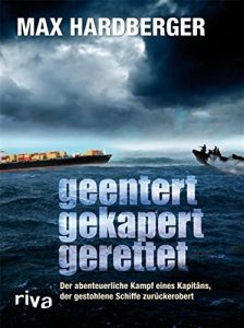 Descargar Geentert, gekapert, gerettet: Der abenteuerliche Kampf eines Kapitäns, der gestohlene Schiffe zurückerobert pdf, epub, ebook