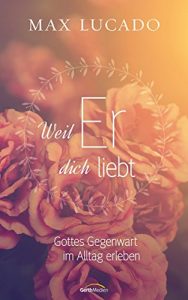 Descargar Weil er dich liebt: Gottes Gegenwart im Alltag erleben. (German Edition) pdf, epub, ebook