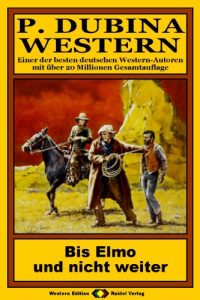 Descargar P. Dubina Western, Bd. 34: Bis Elmo und nicht weiter (Western-Reihe) (German Edition) pdf, epub, ebook