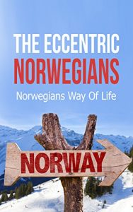 Descargar The Eccentric Norwegians: Norwegians Way Of Life (English Edition) pdf, epub, ebook