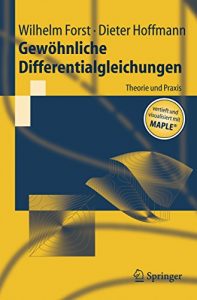 Descargar Gewöhnliche Differentialgleichungen: Theorie und Praxis – vertieft und visualisiert mit Maple® (Springer-Lehrbuch) pdf, epub, ebook