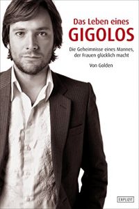 Descargar Golden – Das Leben eines Gigolos: Die Geheimnisse eines Mannes, der Frauen glücklich macht (German Edition) pdf, epub, ebook