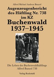 Descargar Augenzeugenbericht des Häftling Nr. 738 im KZ Buchenwald 1937-1945: Die Leben des Buchenwaldhäftlings Alfred Bunzol 738 (German Edition) pdf, epub, ebook