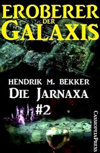 Descargar Die Jarnaxa, Teil 2 (Eroberer der Galaxis): Zweiter Teil des SF-Serials (German Edition) pdf, epub, ebook