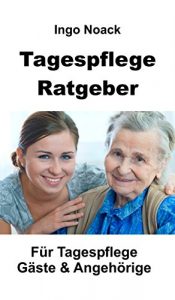 Descargar Tagespflege Ratgeber: Für Tagespflege Gäste & Angehörige (German Edition) pdf, epub, ebook