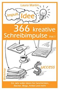 Descargar 366 kreative Schreibimpulse Vol.1: Ein Jahr voller Ideen für Geschichten, Bücher, Blogs, Artikel und mehr (German Edition) pdf, epub, ebook