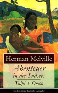 Descargar Abenteuer in der Südsee: Taipi + Omoo (Vollständige deutsche Ausgabe): Ein Blick auf Polynesisches Leben (German Edition) pdf, epub, ebook