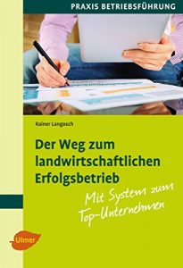 Descargar Der Weg zum landwirtschaftlichen Erfolgsbetrieb: Mit System zum Top-Unternehmen (German Edition) pdf, epub, ebook