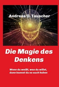 Descargar Die Magie des Denkens: Wenn du weißt, was du willst, dann kannst du es auch haben (German Edition) pdf, epub, ebook