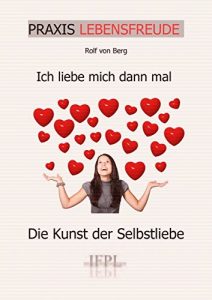 Descargar Ich liebe mich dann mal: Die Kunst der Selbstliebe (PRAXIS LEBENSFREUDE 12) (German Edition) pdf, epub, ebook