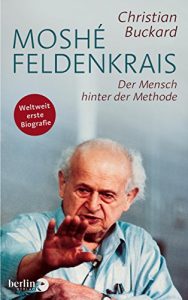 Descargar Moshé Feldenkrais: Der Mensch hinter der Methode (German Edition) pdf, epub, ebook