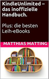 Descargar Kindle Unlimited – das inoffizielle Handbuch. Plus: die besten Leih-eBooks (German Edition) pdf, epub, ebook