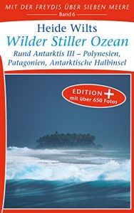 Descargar Wilder Stiller Ozean (Edition+): Rund Antarktis III – Polynesien, Patagonien, Antarktische Halbinsel (Mit der Freydis über sieben Meere (Edition+) 6) (German Edition) pdf, epub, ebook