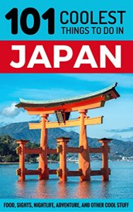 Descargar Japan: Japan Travel Guide: 101 Coolest Things to Do in Japan (Tokyo Travel, Kyoto Travel, Osaka Travel, Hiroshima, Budget Travel Japan) (English Edition) pdf, epub, ebook