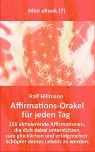 Descargar Affirmations-Orakel für jeden Tag: 150 aktivierende Affirmationen, die dich dabei unterstützen, zum glücklichen und erfolgreichen Schöpfer deines Lebens zu werden (German Edition) pdf, epub, ebook