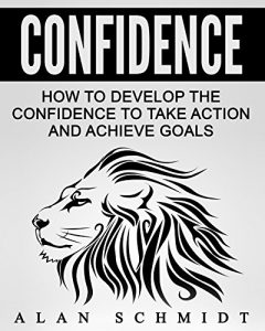 Descargar Confidence: How To Develop The Confidence To Take Action And Achieve Goals (Social Anxiety, Self-Confidence, Self-Esteem, Influence) (English Edition) pdf, epub, ebook