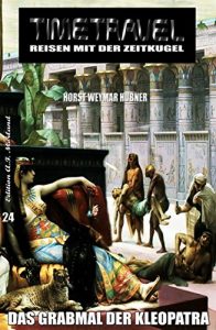 Descargar Timetravel #24: Das Grabmal der Kleopatra: Zeitreise-Abenteuer (German Edition) pdf, epub, ebook