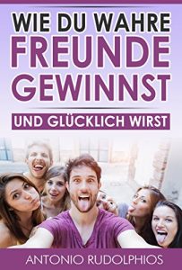 Descargar Wie du wahre Freunde gewinnst und glücklich wirst pdf, epub, ebook