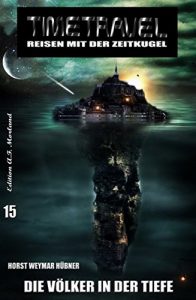 Descargar Timetravel #15:  Die Völker in der Tiefe (German Edition) pdf, epub, ebook