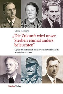 Descargar “Die Zukunft wird unser Sterben einmal anders beleuchten”: Opfer des katholisch-konservativen Widerstands in Tirol 1938-1945 (Studien zu Geschichte und Politik, Band 17) (German Edition) pdf, epub, ebook
