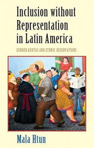 Descargar Inclusion without Representation in Latin America: Gender Quotas and Ethnic Reservations (Cambridge Studies in Gender and Politics) pdf, epub, ebook