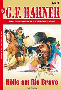 Descargar G.F. Barner 3 – Western: Hölle am Rio Bravo (German Edition) pdf, epub, ebook