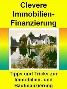 Descargar Clevere Immobilien-Finanzierung: Tipps und Tricks zur Immobilienfinanzierung, Baufinanzierung pdf, epub, ebook