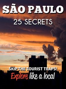 Descargar Sao Paulo 25 Secrets – The Locals Travel Guide  For Your Trip to São Paulo (Brazil): Skip the tourist traps and explore like a local : Where to Go, Eat & Party in Sao Paulo 2016 (English Edition) pdf, epub, ebook