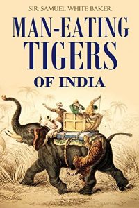 Descargar Man-eating Tigers of India: True Life Hunting Stories of an English Big Game Hunter  [Illustrated] (1891) (English Edition) pdf, epub, ebook