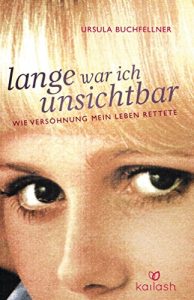 Descargar Lange war ich unsichtbar: Wie Versöhnung mein Leben rettete (German Edition) pdf, epub, ebook