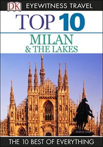 Descargar DK Eyewitness Top 10 Travel Guide: Milan & the Lakes: Milan & the Lakes pdf, epub, ebook