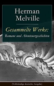 Descargar Gesammelte Werke: Romane und Abenteuergeschichten (Vollständige deutsche Ausgabe): Moby Dick + Bartleby + Taipi + Omoo: Erlebnisse in der Südsee + Billy … Rose + Kikeriki und mehr (German Edition) pdf, epub, ebook