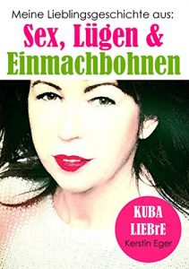 Descargar KUBA LIEBrE: Meine Lieblingsgeschichte aus: Sex, Lügen & Einmachbohnen (German Edition) pdf, epub, ebook