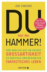 Descargar Du bist der Hammer!: Hör endlich auf, an deiner Großartigkeit zu zweifeln, und beginn ein fantastisches Leben (German Edition) pdf, epub, ebook