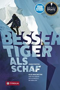 Descargar Besser Tiger als Schaf: Alex MacIntyre und die Geburt des Alpinstils im Himalaya (German Edition) pdf, epub, ebook