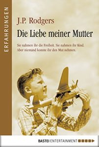 Descargar Die Liebe meiner Mutter: Sie nahmen ihr die Freiheit. Sie nahmen ihr Kind. Aber niemand konnte i. d. Mut nehmen (German Edition) pdf, epub, ebook