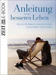 Descargar Anleitung für ein besseres Leben: Wie wir die Balance zwischen Arbeit und privatem Glück finden pdf, epub, ebook