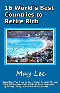 Descargar 16 World’s Best Countries to Retire Rich: Everything You Need to Know About Retiring Abroad! Enjoy All the Best of Good Life for Less Expenses! Top Luxury … Guide Book International! (English Edition) pdf, epub, ebook