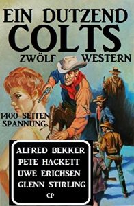 Descargar Ein Dutzend Colts: Zwölf Western: 1400 Seiten Spannung (German Edition) pdf, epub, ebook