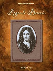 Descargar Legende Lövenix: Ein ungesicherter Bericht über die Liebe und anderes Merkwürdige im Leben des Gottfried Wilhelm Leibniz pdf, epub, ebook