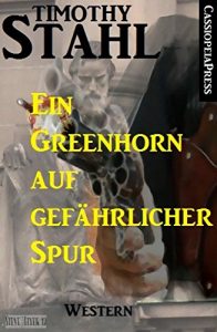 Descargar Ein Greenhorn auf gefährlicher Spur: Western: Cassiopeiapress Spannung (German Edition) pdf, epub, ebook