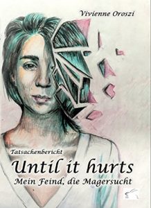 Descargar Until it hurts. Mein Feind, die Magersucht: Tatsachenbericht (German Edition) pdf, epub, ebook