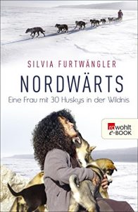 Descargar Nordwärts: Eine Frau mit 30 Huskys in der Wildnis (German Edition) pdf, epub, ebook