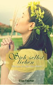 Descargar Sich selbst lieben: Wie kann ich mein Herz öffnen? (German Edition) pdf, epub, ebook