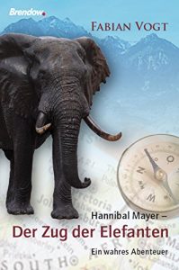 Descargar Hannibal Mayer – Der Zug der Elefanten: Ein wahres Abenteuer (German Edition) pdf, epub, ebook