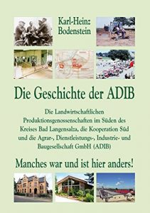 Descargar Die Geschichte der ADIB.: Die Landwirtschaftlichen Produktionsgenossenschaften im Süden des Kreises Bad Langensalza, die Kooperation Süd und die Agrar-, … war und ist hier anders! (German Edition) pdf, epub, ebook