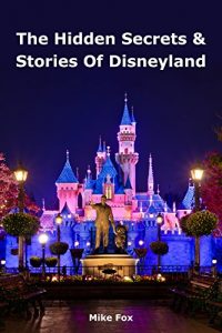 Descargar The Hidden Secrets & Stories of Disneyland: With Never-Before-Published Stories & Photos (English Edition) pdf, epub, ebook