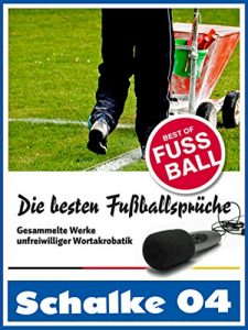 Descargar Schalke 04 – Die besten & lustigsten Fussballersprüche und Zitate: Witzige Sprüche aus Bundesliga und Fußball von Huub Stevens bis Asamoah pdf, epub, ebook