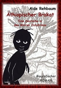 Descargar Äthiopischer Brokat – Eine Deutsche in den Wirren Ostafrikas – Biografischer ROMAN (German Edition) pdf, epub, ebook