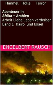 Descargar    Himmel   Hölle     Terror   Abenteuer in Afrika + Arabien Arbeit Liebe Leben verderben Band 1  Kairo  und Israel   (Ullrich Berger Lebensthriller  13 Bände) (German Edition) pdf, epub, ebook